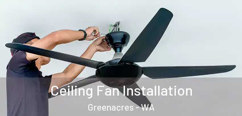 Ceiling Fan Installation Greenacres - WA