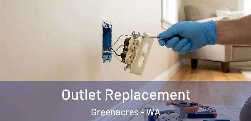 Outlet Replacement Greenacres - WA
